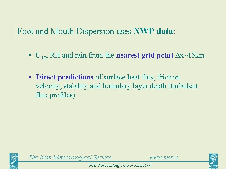 Foot and Mouth Dispersion uses NWP data: • U 10, RH and rain from