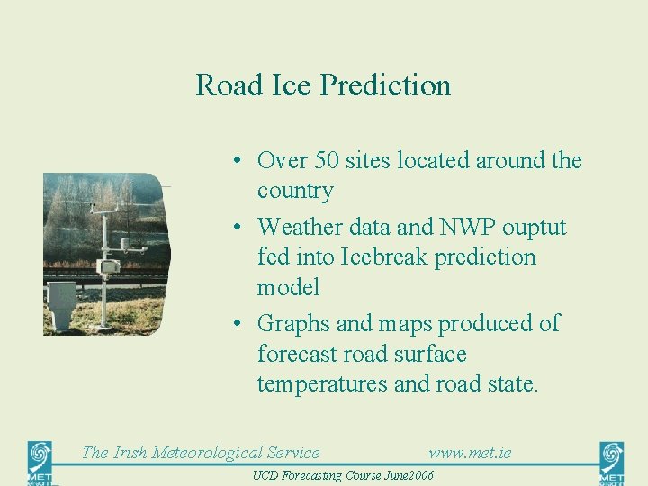 Road Ice Prediction • Over 50 sites located around the country • Weather data