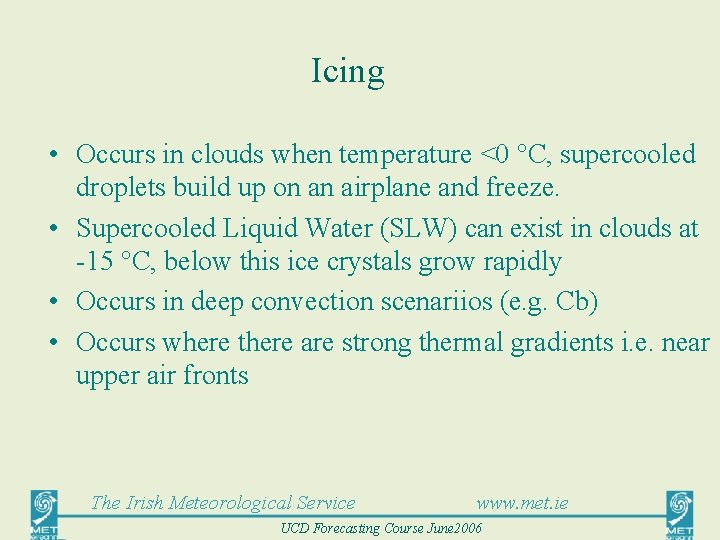 Icing • Occurs in clouds when temperature <0 °C, supercooled droplets build up on