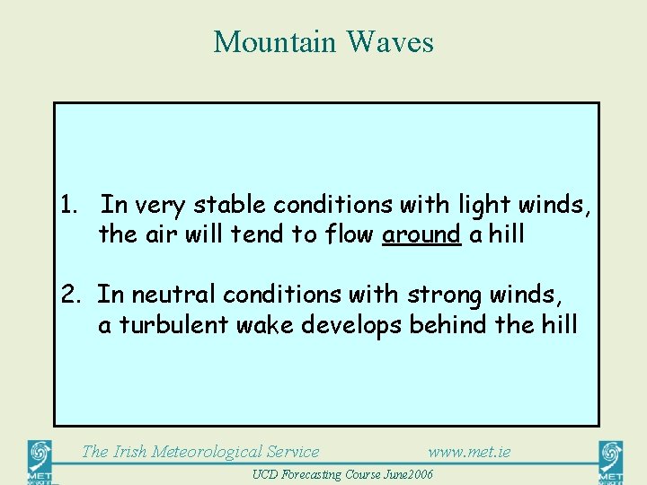 Mountain Waves 1. In very stable conditions with light winds, the air will tend