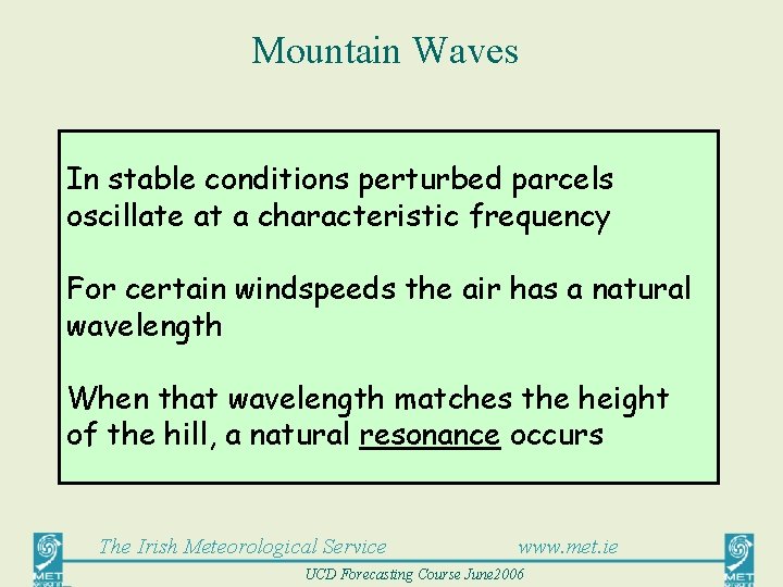 Mountain Waves In stable conditions perturbed parcels oscillate at a characteristic frequency For certain