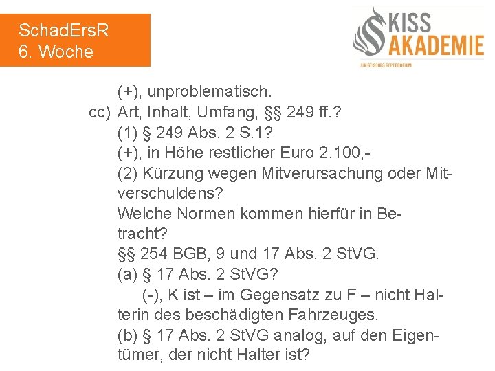 Schad. Ers. R 6. Woche (+), unproblematisch. cc) Art, Inhalt, Umfang, §§ 249 ff.