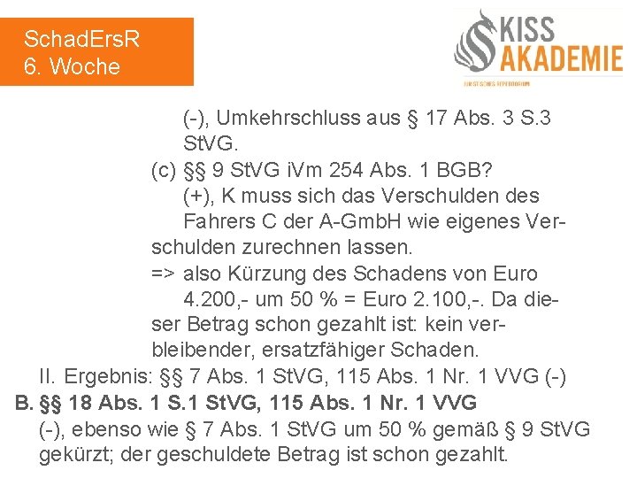 Schad. Ers. R 6. Woche (-), Umkehrschluss aus § 17 Abs. 3 St. VG.