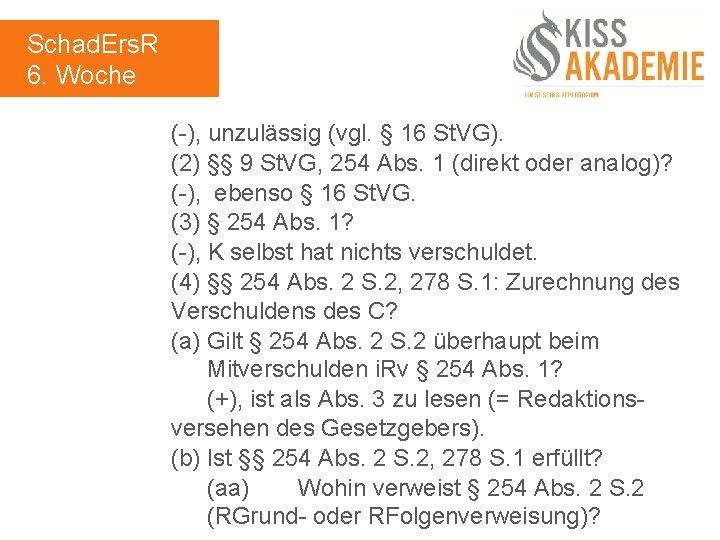 Schad. Ers. R 6. Woche (-), unzulässig (vgl. § 16 St. VG). (2) §§