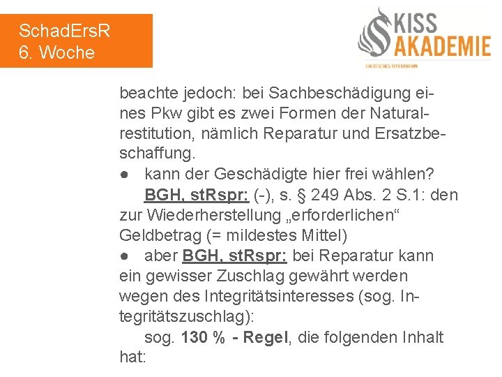 Schad. Ers. R 6. Woche beachte jedoch: bei Sachbeschädigung eines Pkw gibt es zwei