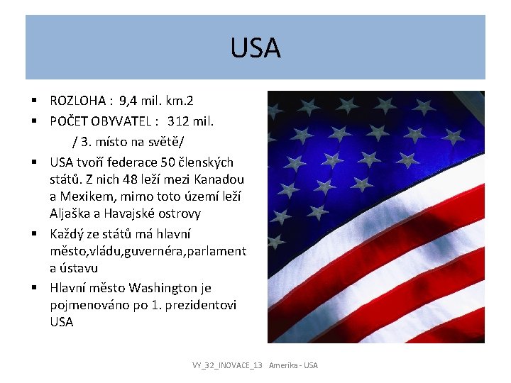 USA § ROZLOHA : 9, 4 mil. km. 2 § POČET OBYVATEL : 312