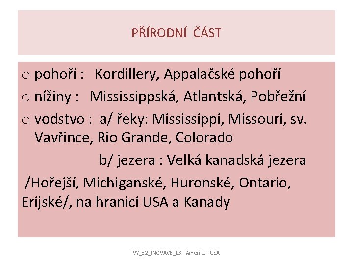 PŘÍRODNÍ ČÁST o pohoří : Kordillery, Appalačské pohoří o nížiny : Mississippská, Atlantská, Pobřežní