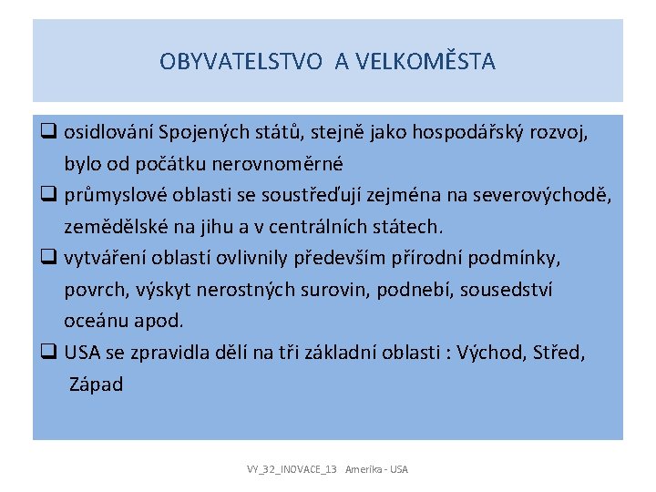 OBYVATELSTVO A VELKOMĚSTA q osidlování Spojených států, stejně jako hospodářský rozvoj, bylo od počátku