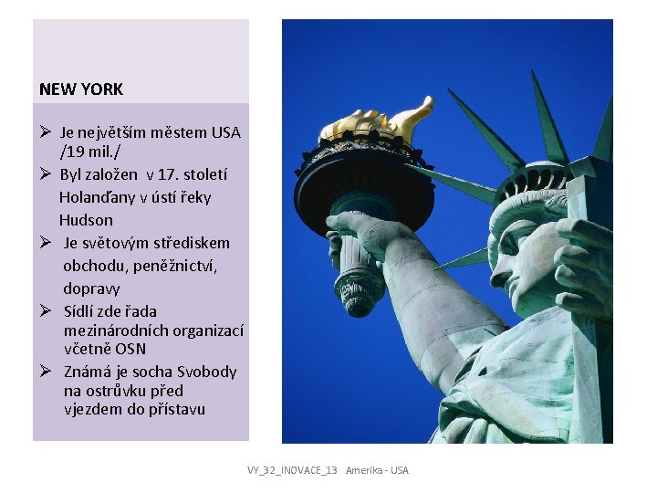 NEW YORK Ø Je největším městem USA /19 mil. / Ø Byl založen v
