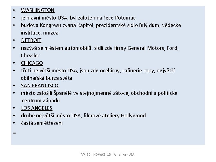  • • • WASHINGTON je hlavní město USA, byl založen na řece Potomac