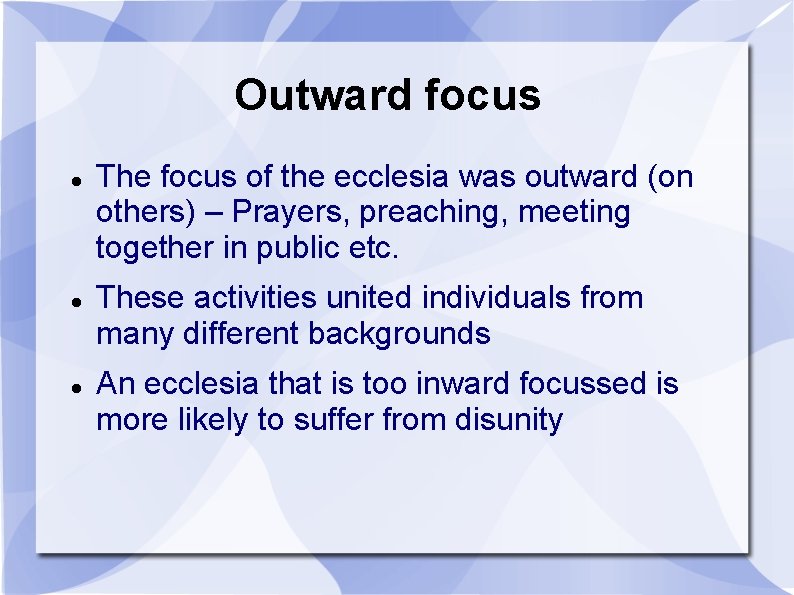 Outward focus The focus of the ecclesia was outward (on others) – Prayers, preaching,