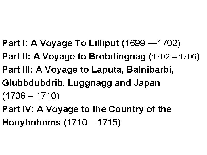 Part I: A Voyage To Lilliput (1699 — 1702) Part II: A Voyage to