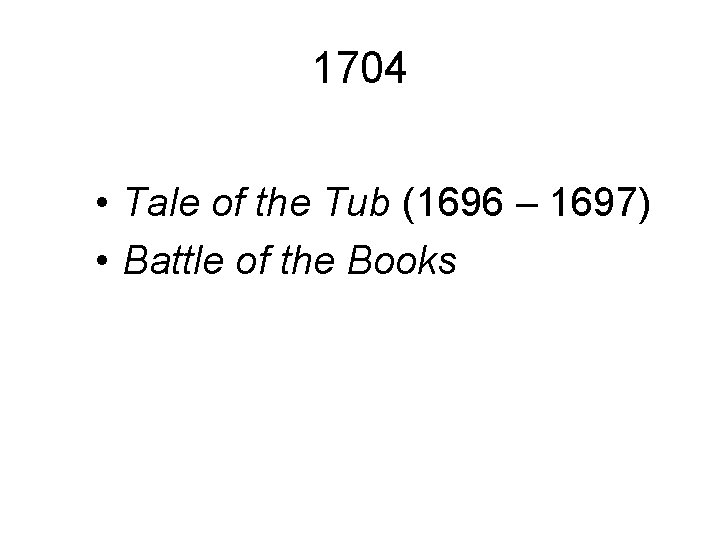 1704 • Tale of the Tub (1696 – 1697) • Battle of the Books