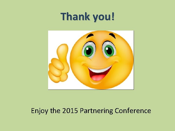 Thank you! Enjoy the 2015 Partnering Conference 