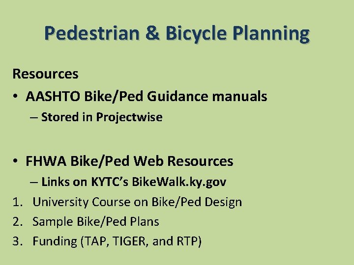 Pedestrian & Bicycle Planning Resources • AASHTO Bike/Ped Guidance manuals – Stored in Projectwise