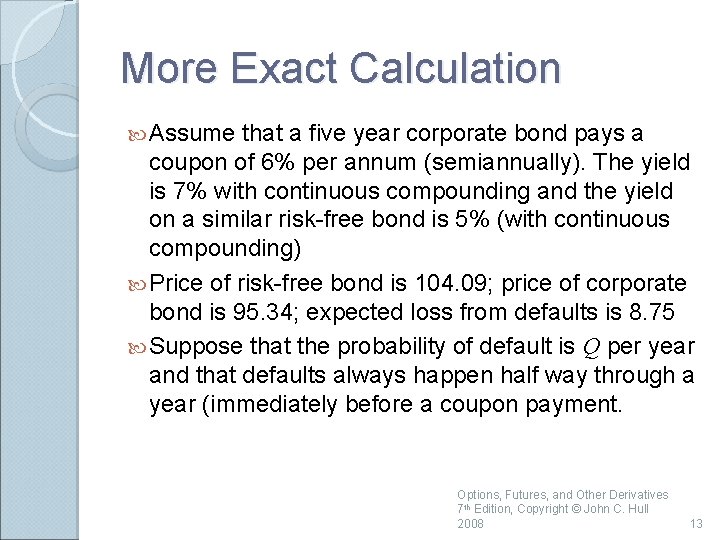 More Exact Calculation Assume that a five year corporate bond pays a coupon of