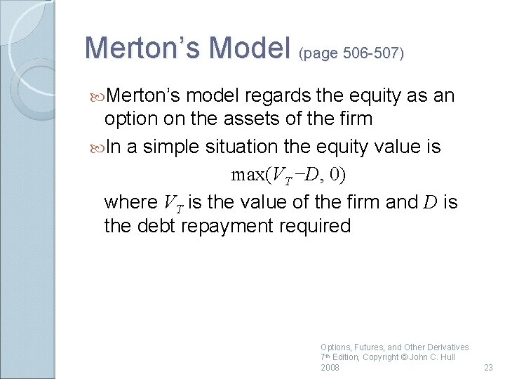 Merton’s Model (page 506 -507) Merton’s model regards the equity as an option on