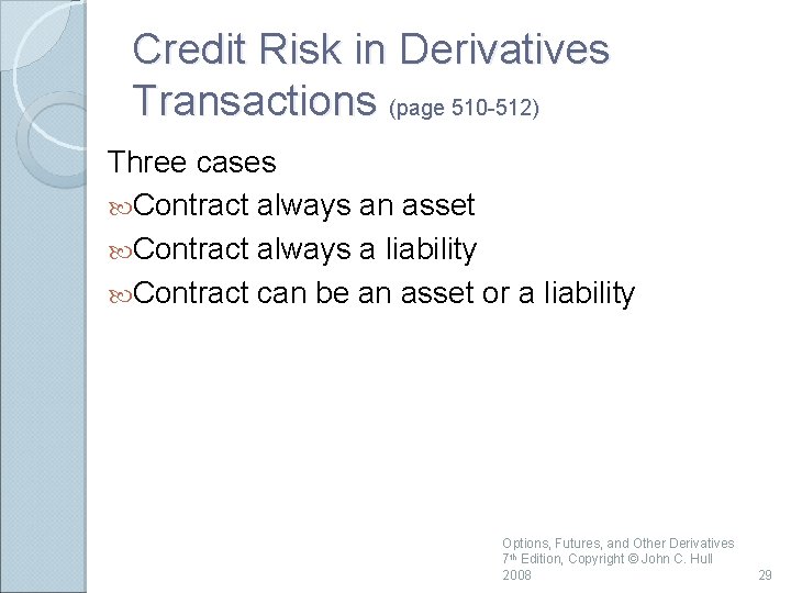 Credit Risk in Derivatives Transactions (page 510 -512) Three cases Contract always an asset