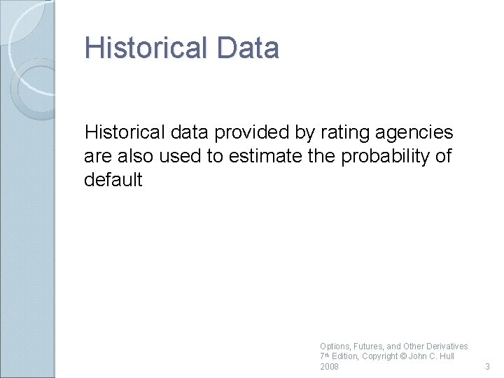Historical Data Historical data provided by rating agencies are also used to estimate the