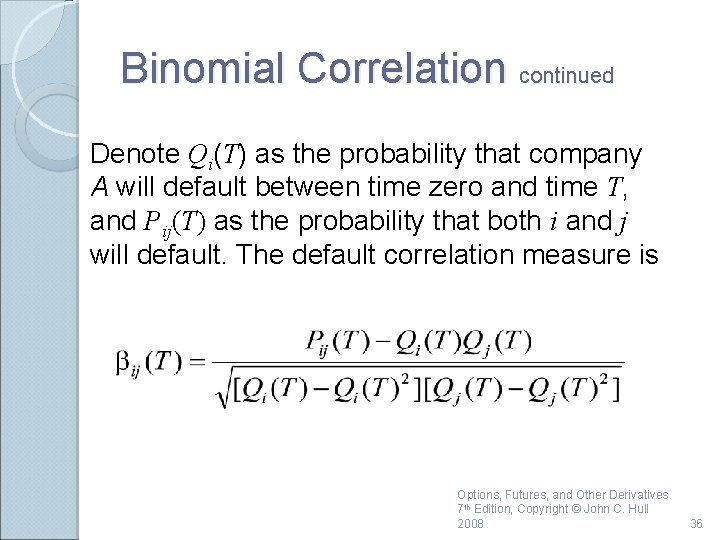 Binomial Correlation continued Denote Qi(T) as the probability that company A will default between