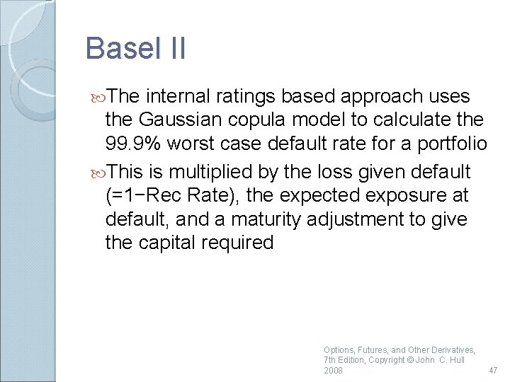Basel II The internal ratings based approach uses the Gaussian copula model to calculate
