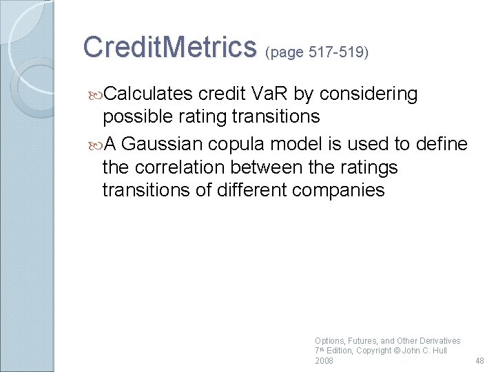 Credit. Metrics (page 517 -519) Calculates credit Va. R by considering possible rating transitions
