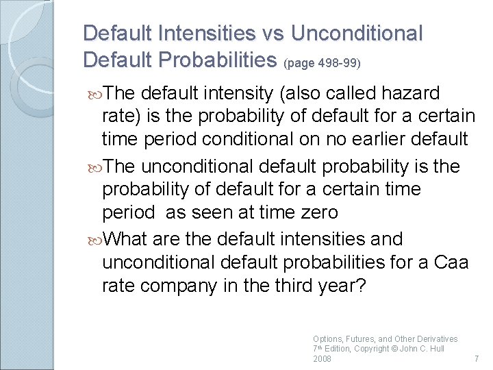 Default Intensities vs Unconditional Default Probabilities (page 498 -99) The default intensity (also called