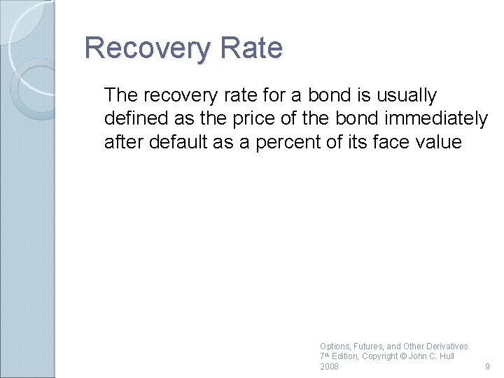 Recovery Rate The recovery rate for a bond is usually defined as the price