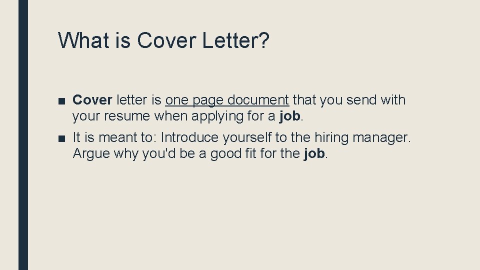What is Cover Letter? ■ Cover letter is one page document that you send