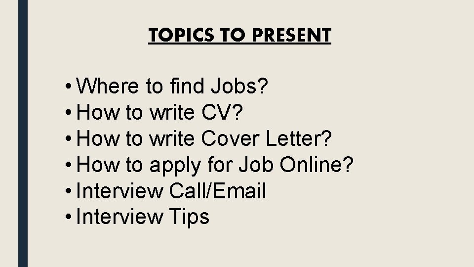 TOPICS TO PRESENT • Where to find Jobs? • How to write CV? •