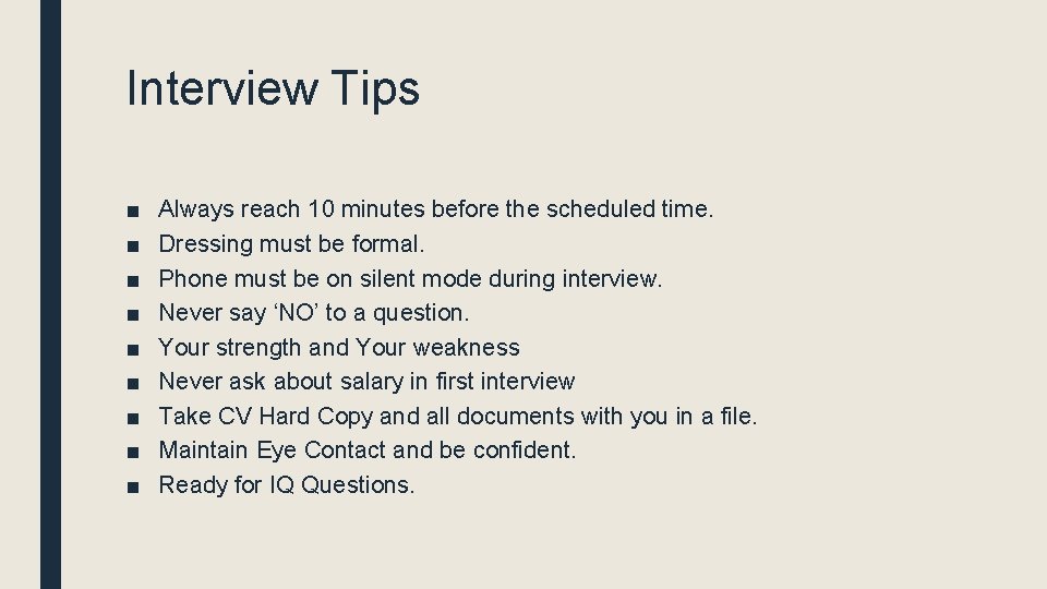 Interview Tips ■ ■ ■ ■ ■ Always reach 10 minutes before the scheduled