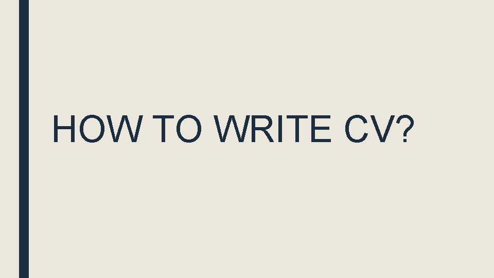 HOW TO WRITE CV? 