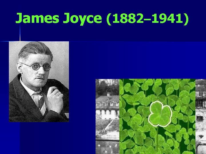 James Joyce (1882– 1941) 