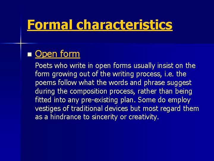 Formal characteristics n Open form Poets who write in open forms usually insist on