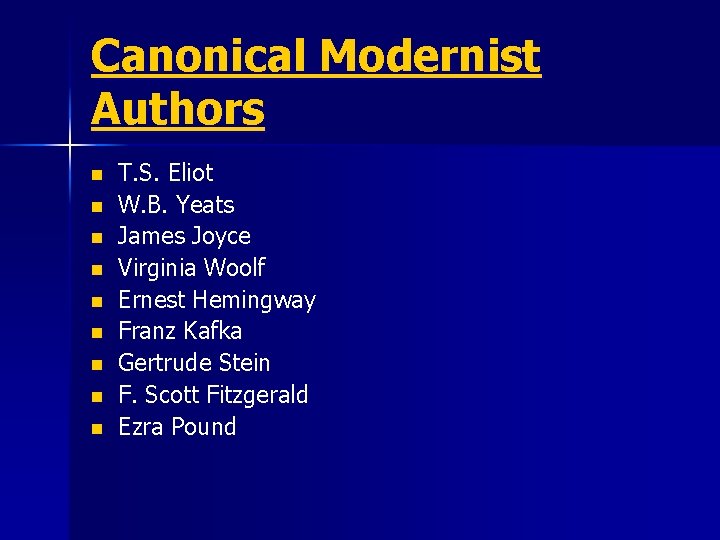 Canonical Modernist Authors n n n n n T. S. Eliot W. B. Yeats