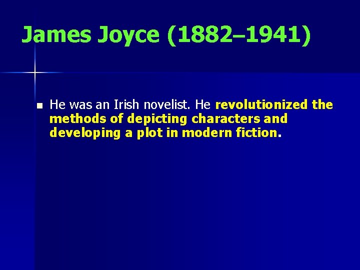 James Joyce (1882– 1941) n He was an Irish novelist. He revolutionized the methods