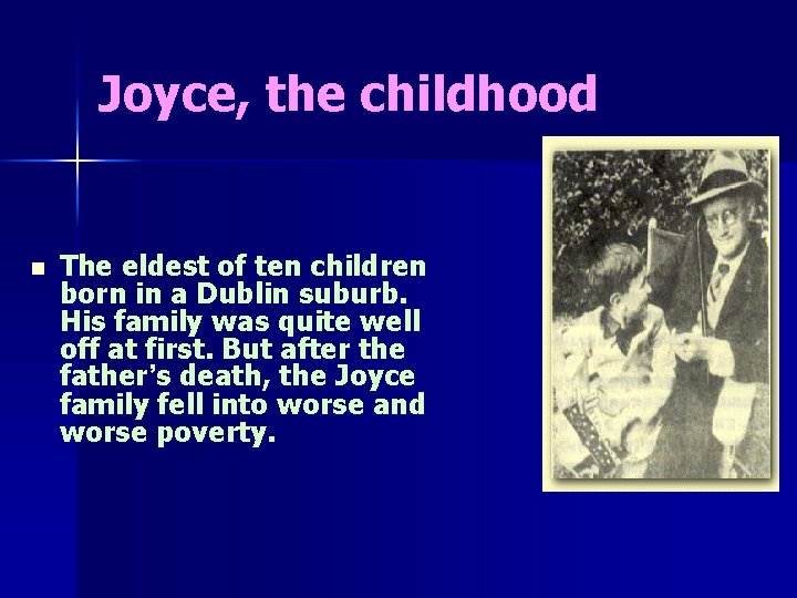 Joyce, the childhood n The eldest of ten children born in a Dublin suburb.