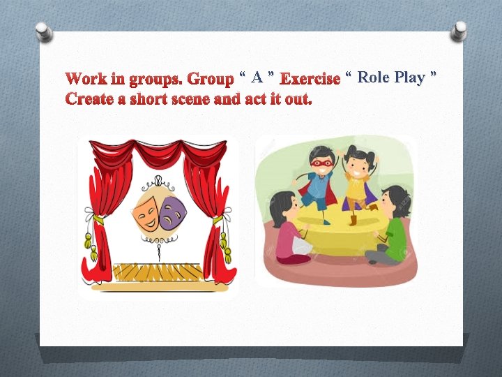 Work in groups. Group “ A ” Exercise “ Role Play ” Create a