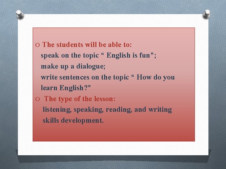 O The students will be able to: speak on the topic “ English is