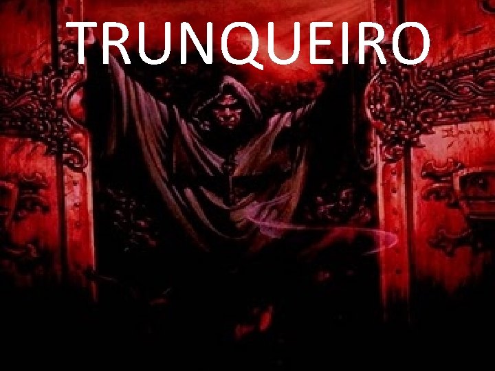 TRUNQUEIRO TRUNQUEIRO