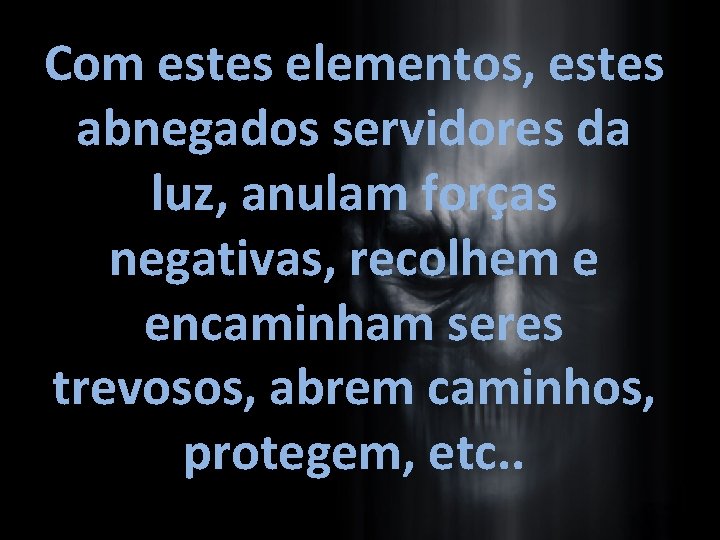 Com estes elementos, estes abnegados servidores da luz, anulam forças negativas, recolhem e encaminham Com estes elementos, estes abnegados servidores da luz, anulam forças negativas, recolhem e encaminham