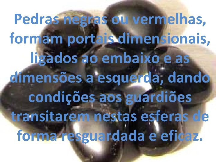 Pedras negras ou vermelhas, formam portais dimensionais, ligados ao embaixo e as dimensões a Pedras negras ou vermelhas, formam portais dimensionais, ligados ao embaixo e as dimensões a