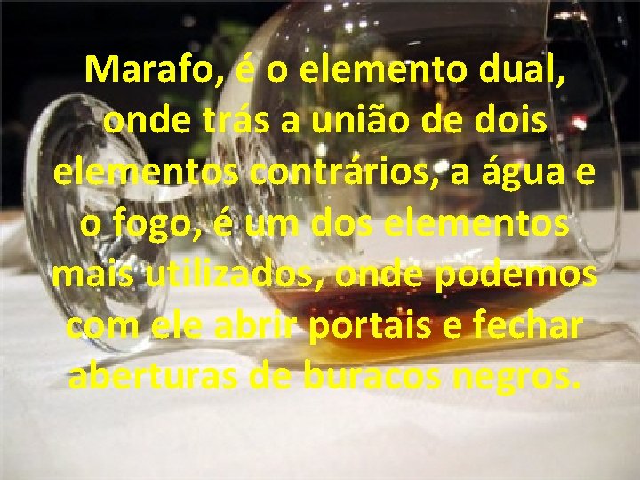 Marafo, é o elemento dual, onde trás a união de dois elementos contrários, a Marafo, é o elemento dual, onde trás a união de dois elementos contrários, a