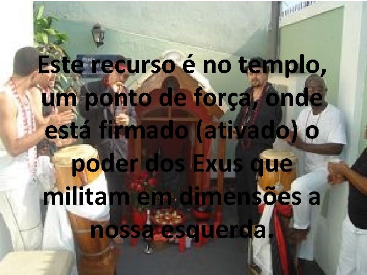 Este recurso é no templo, um ponto de força, onde está firmado (ativado) o Este recurso é no templo, um ponto de força, onde está firmado (ativado) o