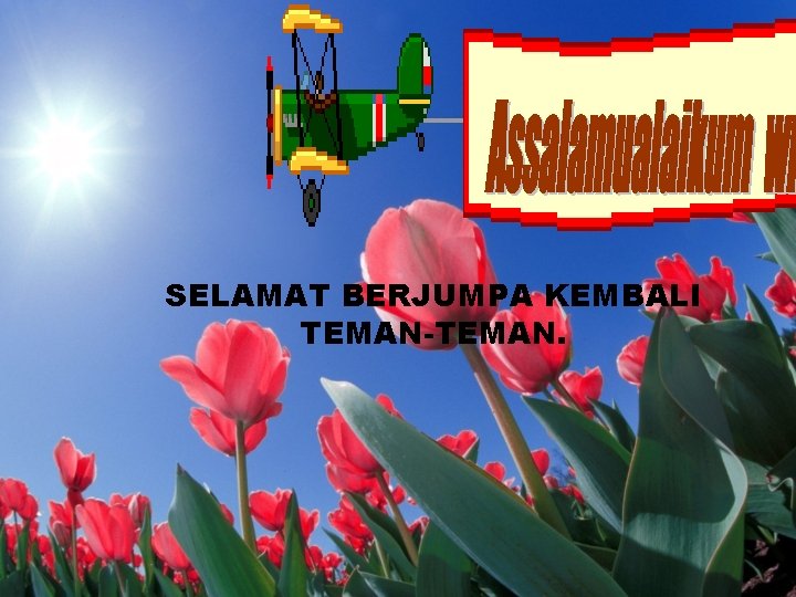 SELAMAT BERJUMPA KEMBALI TEMAN-TEMAN. 