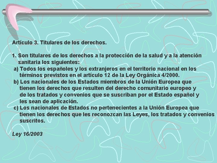 Artículo 3. Titulares de los derechos. 1. Son titulares de los derechos a la