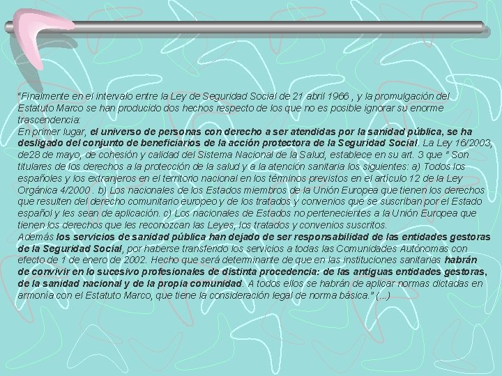 “Finalmente en el intervalo entre la Ley de Seguridad Social de 21 abril 1966