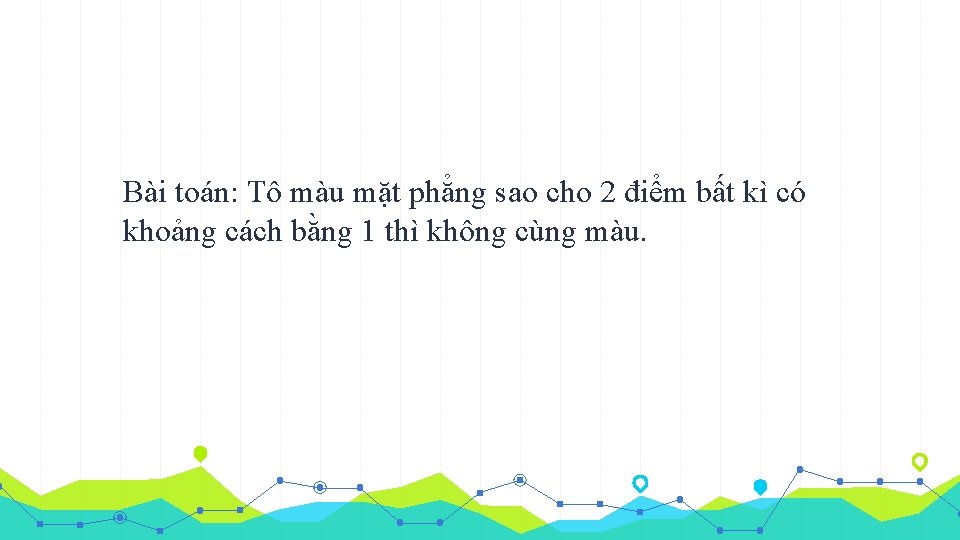 Bài toán: Tô màu mặt phẳng sao cho 2 điểm bất kì có khoảng