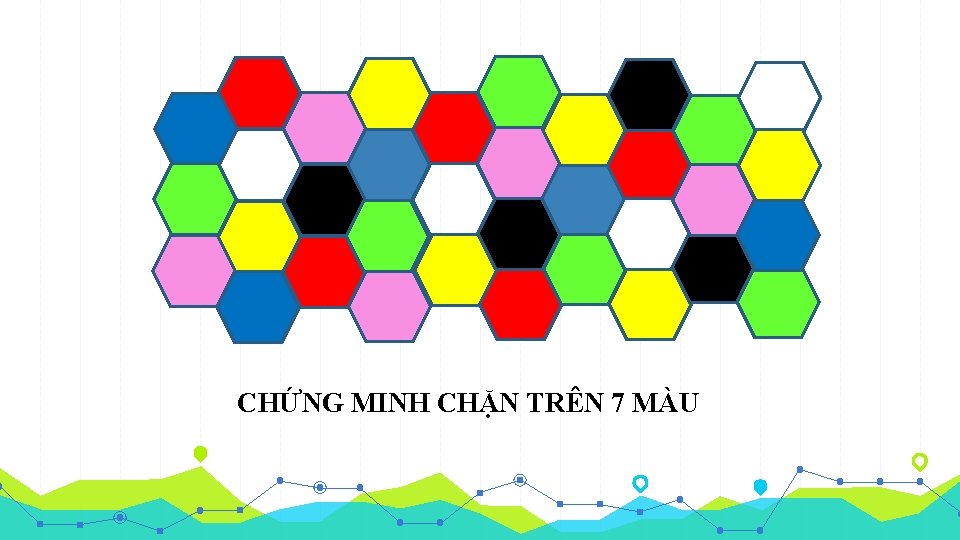 CHỨNG MINH CHẶN TRÊN 7 MÀU 