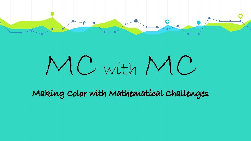 MC with MC Making Color with Mathematical Challenges 